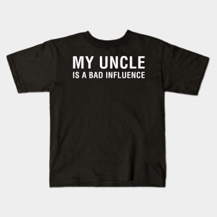 My Uncle is a Bad Influence Kids T-Shirt